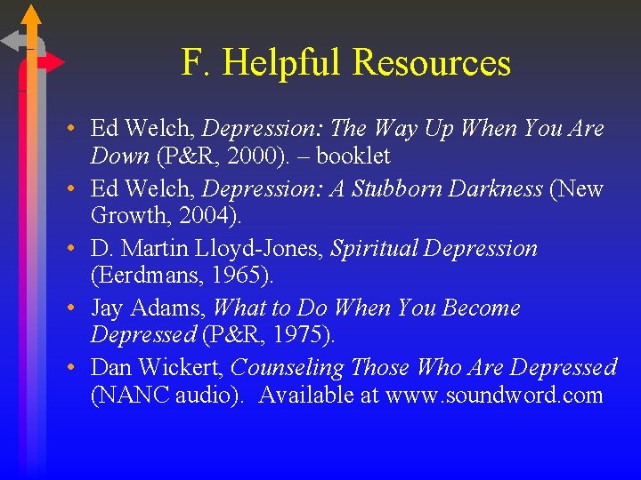 F. Helpful Resources • Ed Welch, Depression: The Way Up When You Are Down