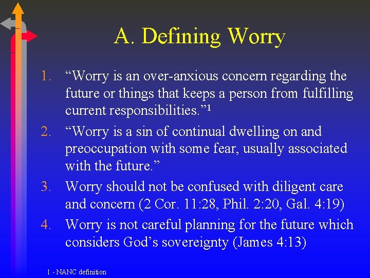 A. Defining Worry 1. “Worry is an over-anxious concern regarding the future or things