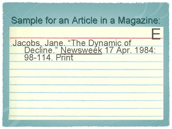 Sample for an Article in a Magazine: E Jacobs, Jane. “The Dynamic of Decline.