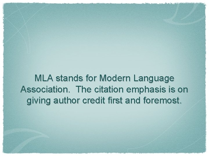 MLA stands for Modern Language Association. The citation emphasis is on giving author credit