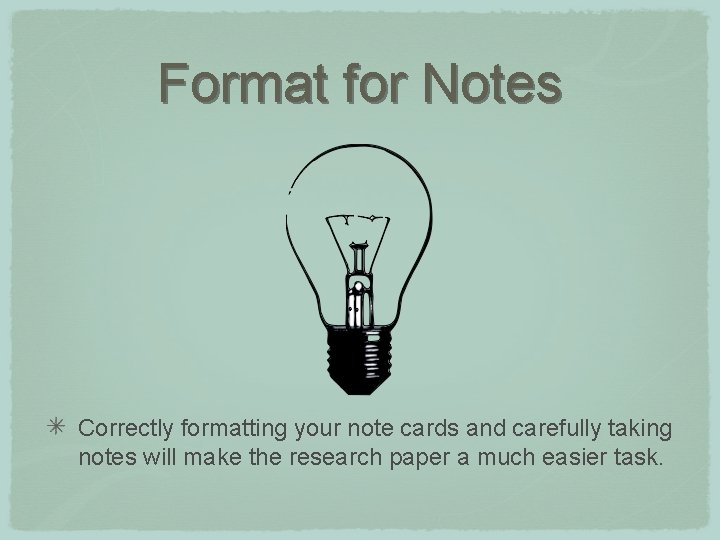 Format for Notes Correctly formatting your note cards and carefully taking notes will make