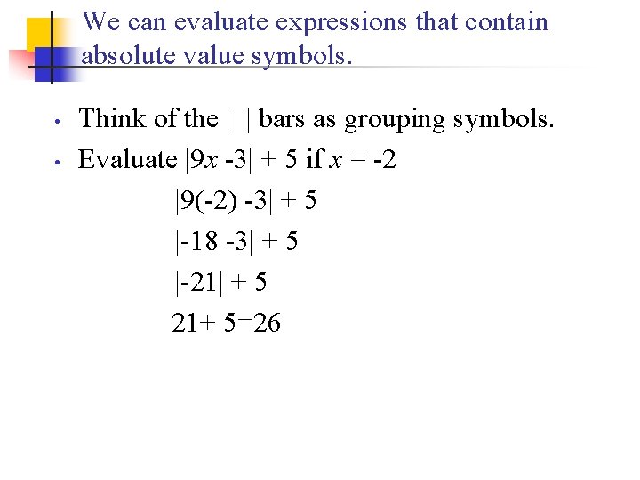 We can evaluate expressions that contain absolute value symbols. • • Think of the