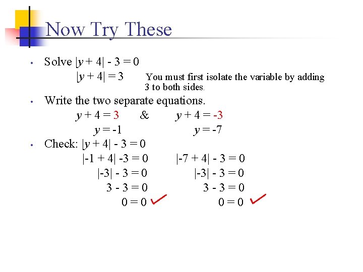 Now Try These • Solve |y + 4| - 3 = 0 |y +