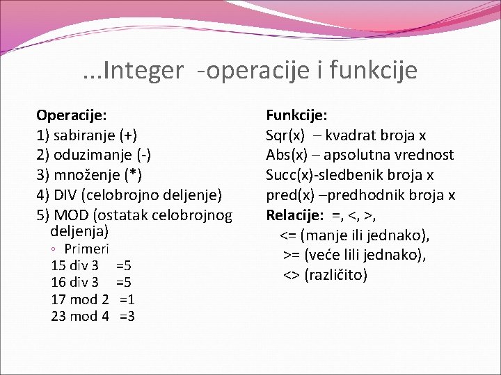 . . . Integer -operacije i funkcije Operacije: 1) sabiranje (+) 2) oduzimanje (-)