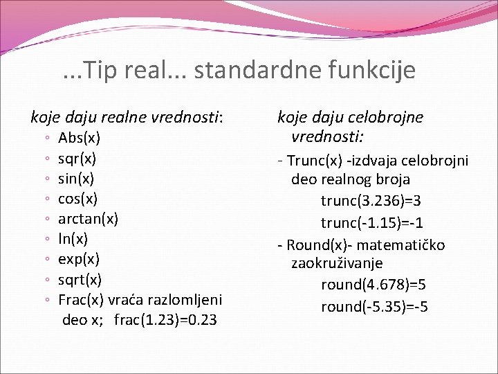 . . . Tip real. . . standardne funkcije koje daju realne vrednosti: ◦