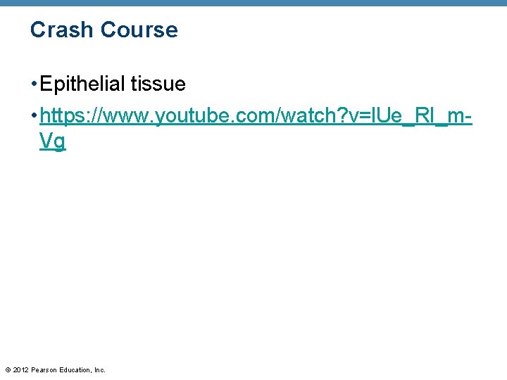 Crash Course • Epithelial tissue • https: //www. youtube. com/watch? v=l. Ue_RI_m. Vg ©
