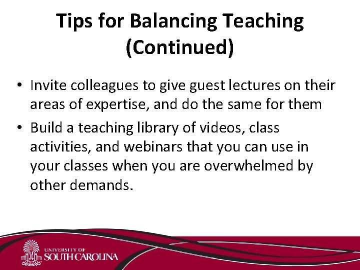 Tips for Balancing Teaching (Continued) • Invite colleagues to give guest lectures on their