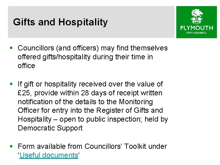 Gifts and Hospitality § Councillors (and officers) may find themselves offered gifts/hospitality during their