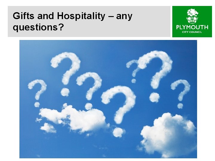 Gifts and Hospitality – any questions? 