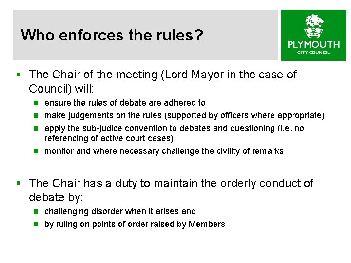 Who enforces the rules? § The Chair of the meeting (Lord Mayor in the