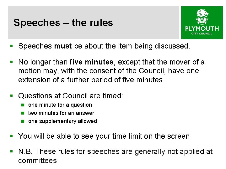 Speeches – the rules § Speeches must be about the item being discussed. §