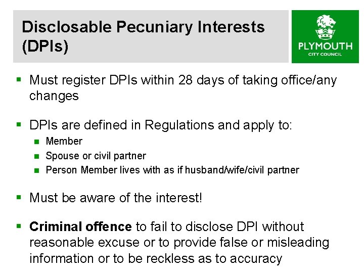 Disclosable Pecuniary Interests (DPIs) § Must register DPIs within 28 days of taking office/any