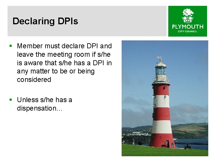 Declaring DPIs § Member must declare DPI and leave the meeting room if s/he
