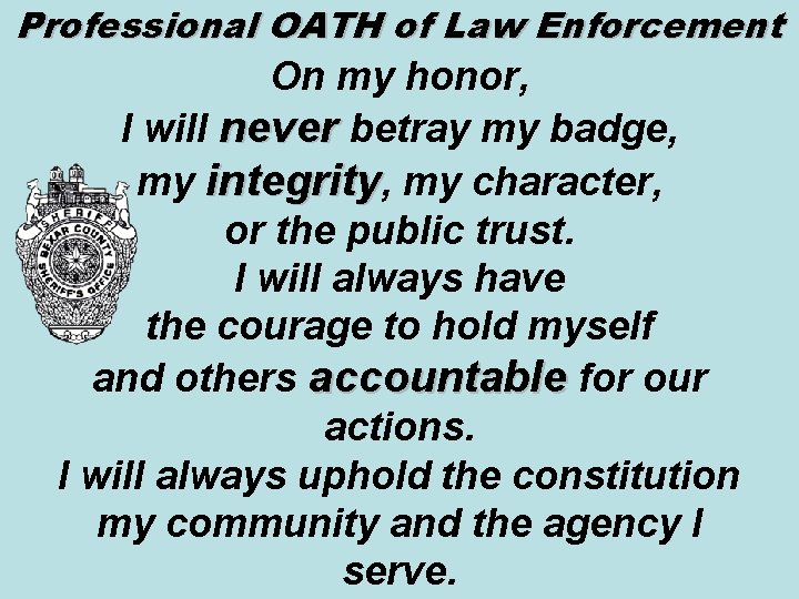 Professional OATH of Law Enforcement On my honor, I will never betray my badge,