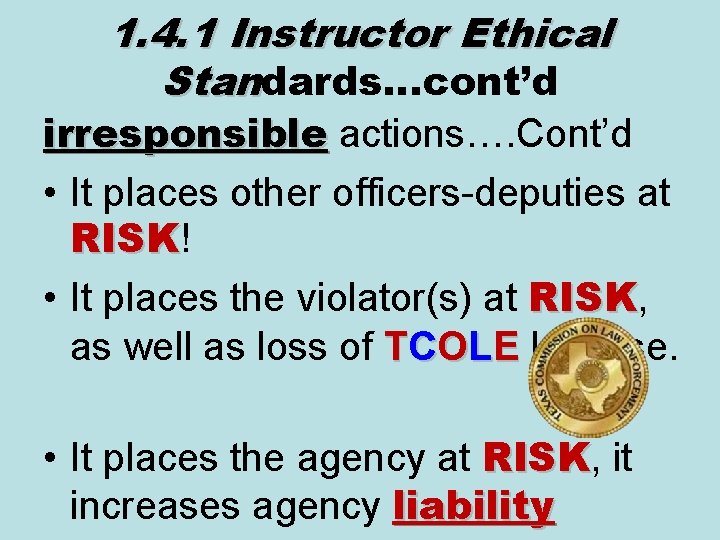 1. 4. 1 Instructor Ethical Standards…cont’d irresponsible actions…. Cont’d irresponsible • It places other