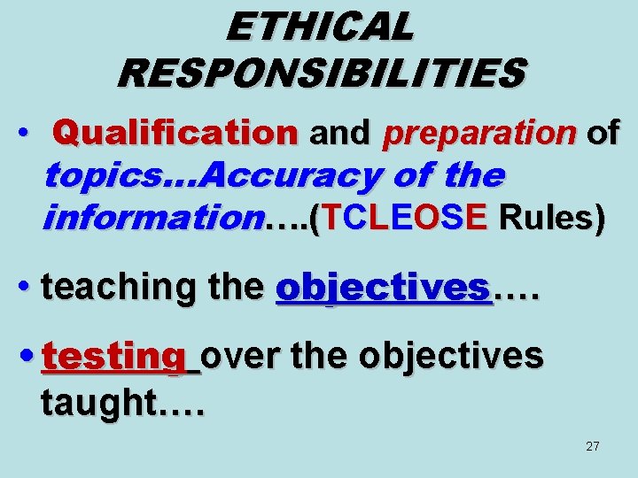 ETHICAL RESPONSIBILITIES • Qualification and preparation of topics…Accuracy of the information…. (TCLEOSE Rules) •