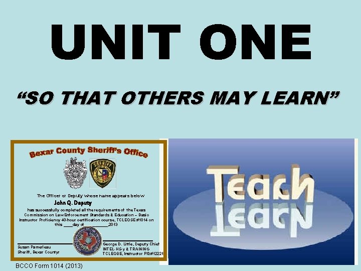 UNIT ONE “SO THAT OTHERS MAY LEARN” The Officer or Deputy whose name appears