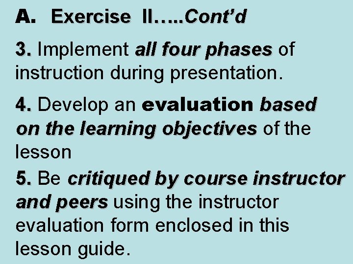 A. Exercise II…. . Cont’d 3. Implement all four phases of instruction during presentation.