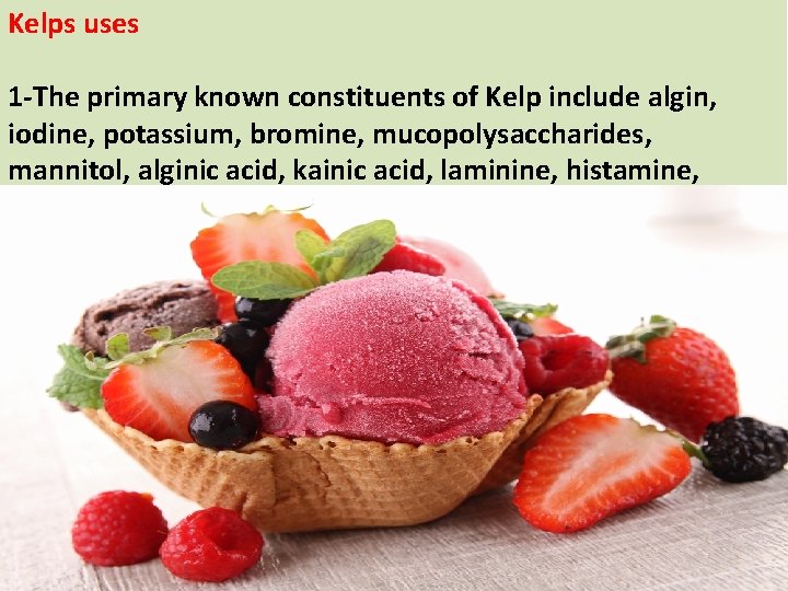 Kelps uses 1 -The primary known constituents of Kelp include algin, iodine, potassium, bromine, Kelps uses 1 -The primary known constituents of Kelp include algin, iodine, potassium, bromine,