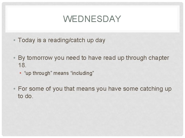 WEDNESDAY • Today is a reading/catch up day • By tomorrow you need to