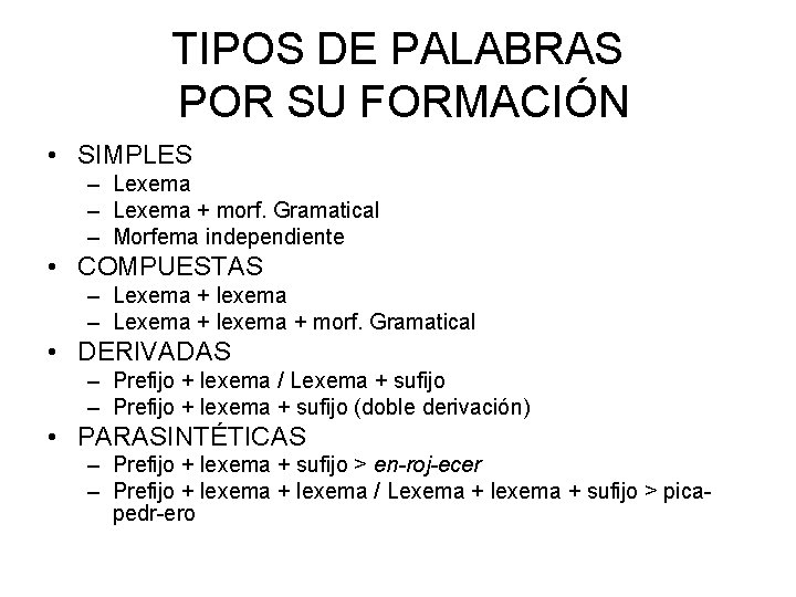 TIPOS DE PALABRAS POR SU FORMACIÓN • SIMPLES – Lexema + morf. Gramatical –