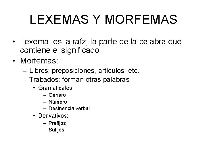 LEXEMAS Y MORFEMAS • Lexema: es la raíz, la parte de la palabra que