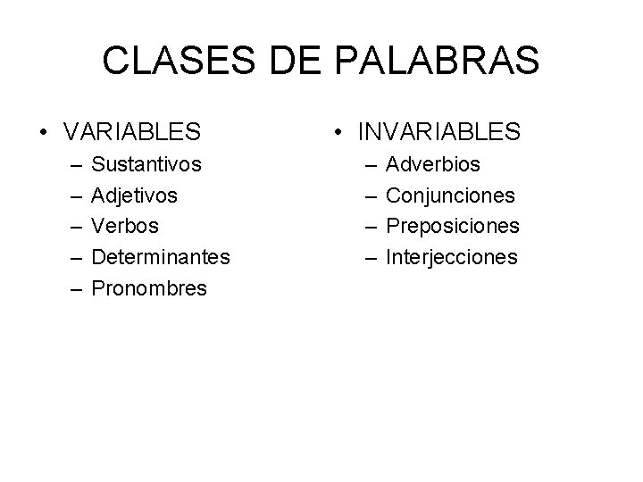 CLASES DE PALABRAS • VARIABLES – – – Sustantivos Adjetivos Verbos Determinantes Pronombres •