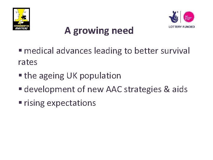 A growing need § medical advances leading to better survival rates § the ageing