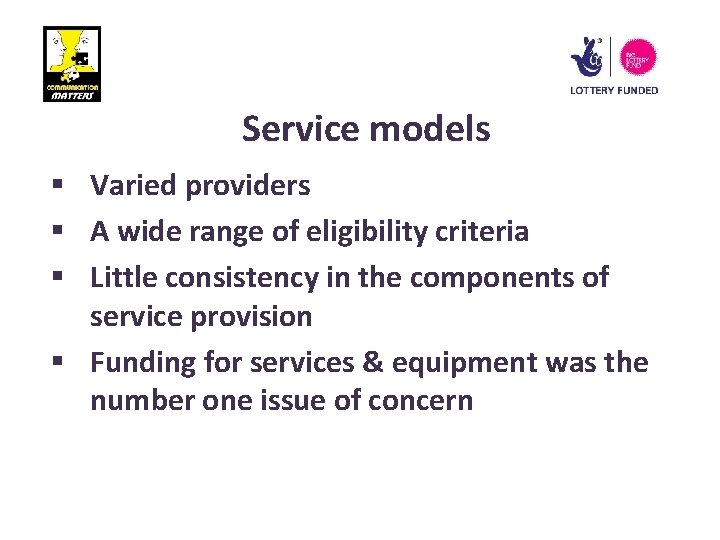 Service models § Varied providers § A wide range of eligibility criteria § Little