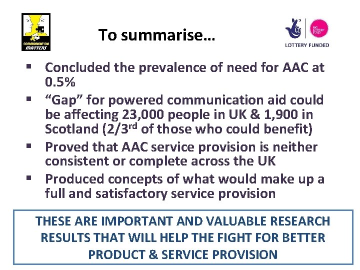 To summarise… § Concluded the prevalence of need for AAC at 0. 5% §