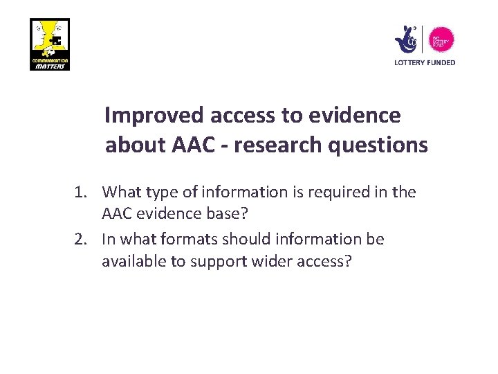 Improved access to evidence about AAC - research questions 1. What type of information