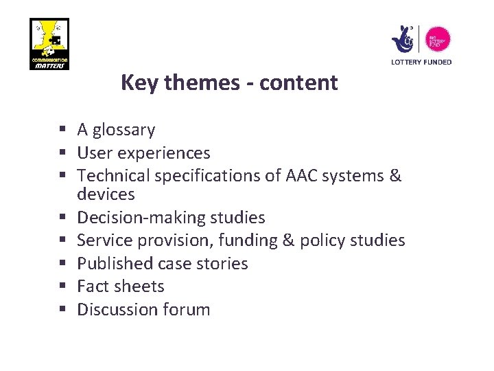 Key themes - content § A glossary § User experiences § Technical specifications of