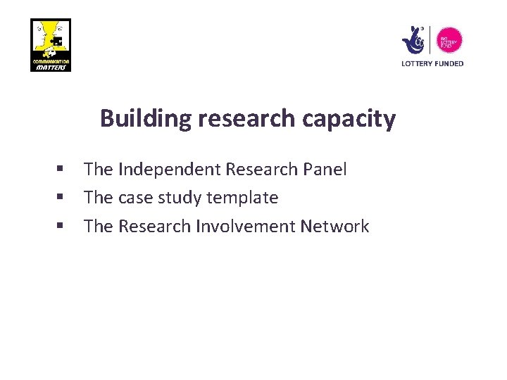 Building research capacity § The Independent Research Panel § The case study template §