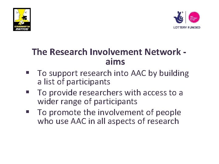 The Research Involvement Network aims § To support research into AAC by building a