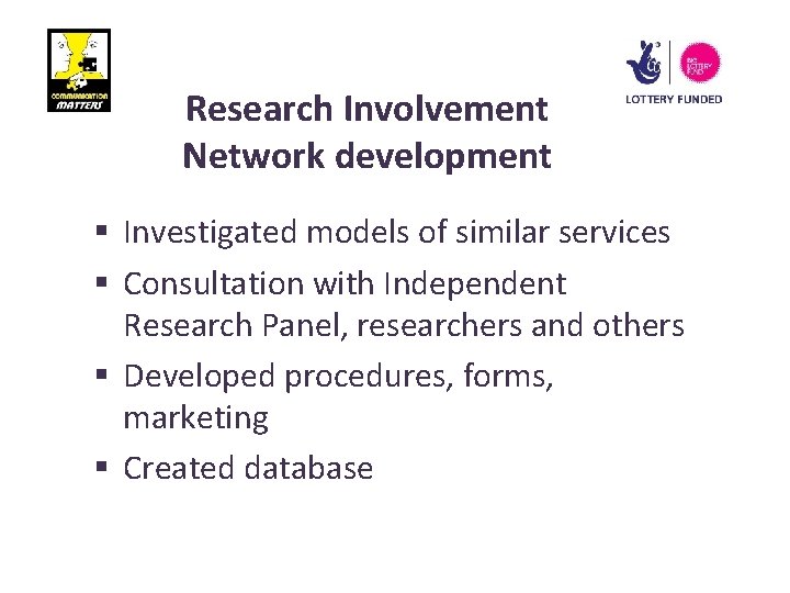 Research Involvement Network development § Investigated models of similar services § Consultation with Independent