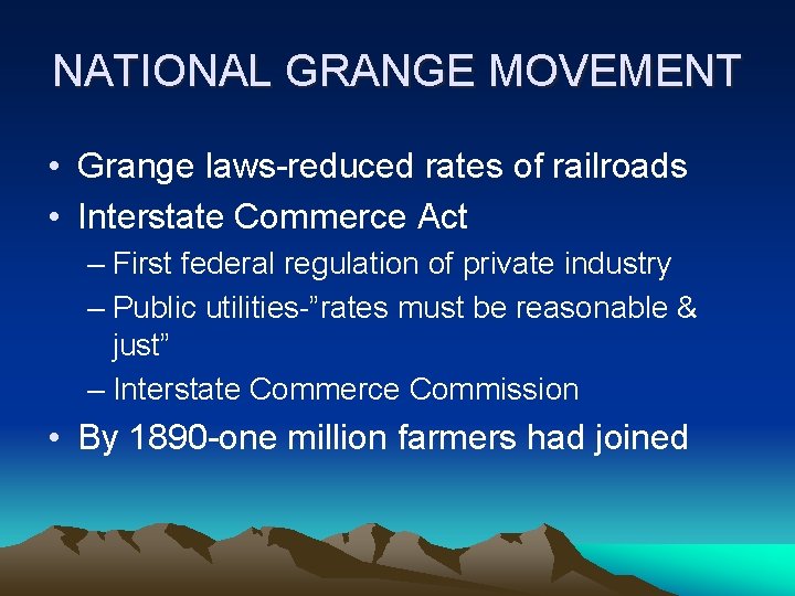 NATIONAL GRANGE MOVEMENT • Grange laws-reduced rates of railroads • Interstate Commerce Act –