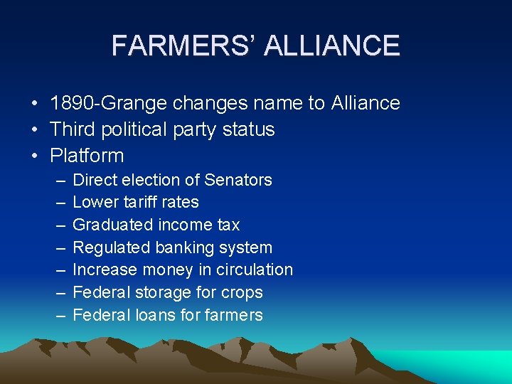 FARMERS’ ALLIANCE • 1890 -Grange changes name to Alliance • Third political party status