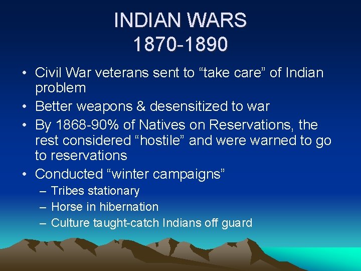 INDIAN WARS 1870 -1890 • Civil War veterans sent to “take care” of Indian