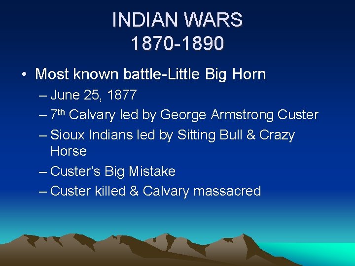 INDIAN WARS 1870 -1890 • Most known battle-Little Big Horn – June 25, 1877