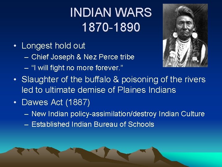 INDIAN WARS 1870 -1890 • Longest hold out – Chief Joseph & Nez Perce