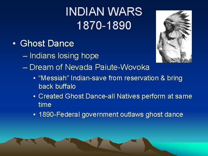 INDIAN WARS 1870 -1890 • Ghost Dance – Indians losing hope – Dream of