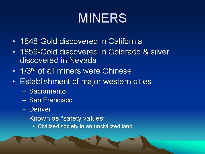 MINERS • 1848 -Gold discovered in California • 1859 -Gold discovered in Colorado &