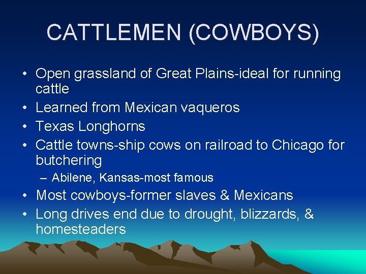 CATTLEMEN (COWBOYS) • Open grassland of Great Plains-ideal for running cattle • Learned from