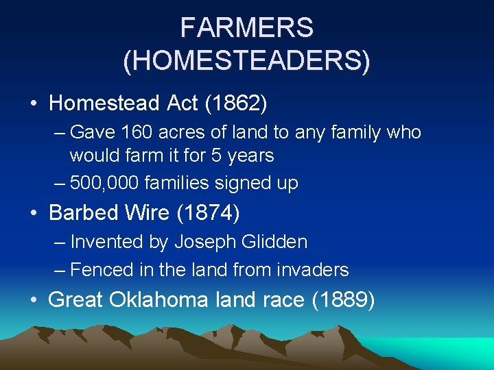 FARMERS (HOMESTEADERS) • Homestead Act (1862) – Gave 160 acres of land to any