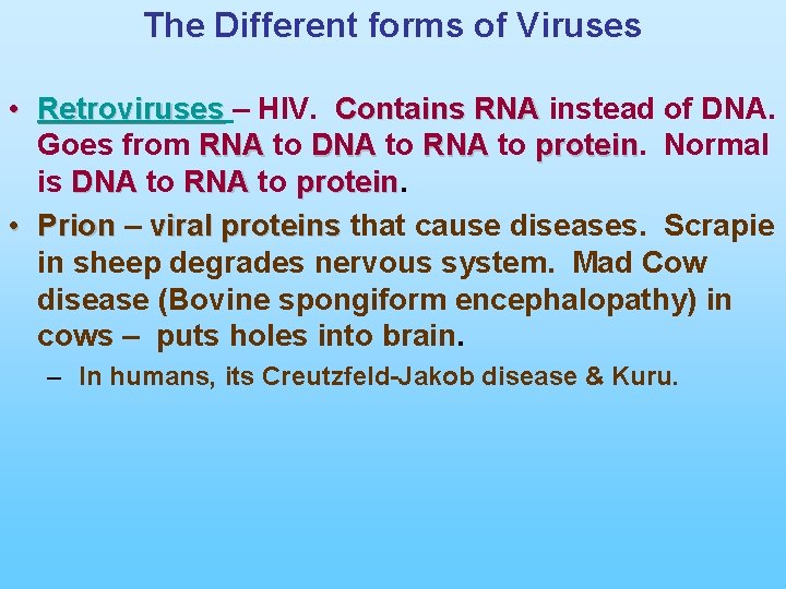 The Different forms of Viruses • Retroviruses – HIV. Contains RNA instead of DNA.