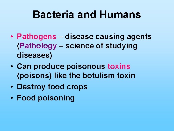 Bacteria and Humans • Pathogens – disease causing agents (Pathology – science of studying
