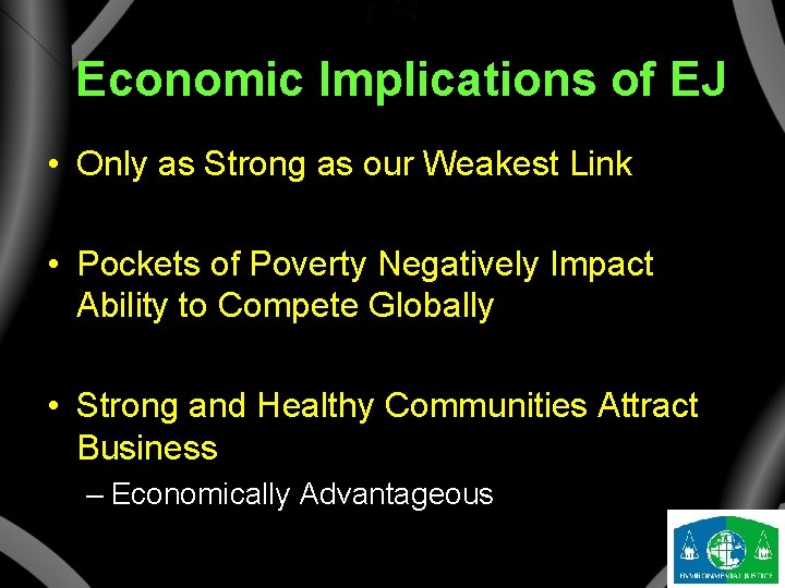 Economic Implications of EJ • Only as Strong as our Weakest Link • Pockets