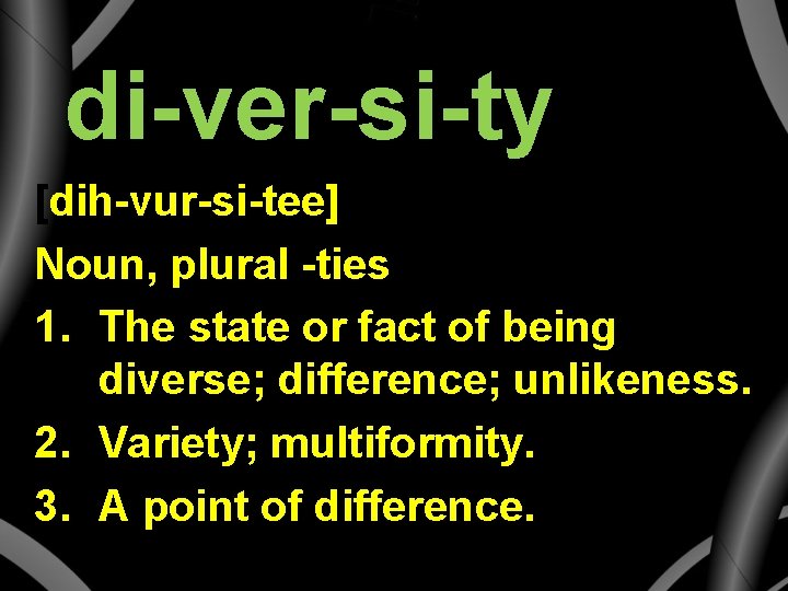 di-ver-si-ty [dih-vur-si-tee] Noun, plural -ties 1. The state or fact of being diverse; difference;