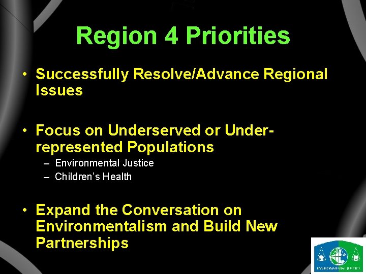 Region 4 Priorities • Successfully Resolve/Advance Regional Issues • Focus on Underserved or Underrepresented