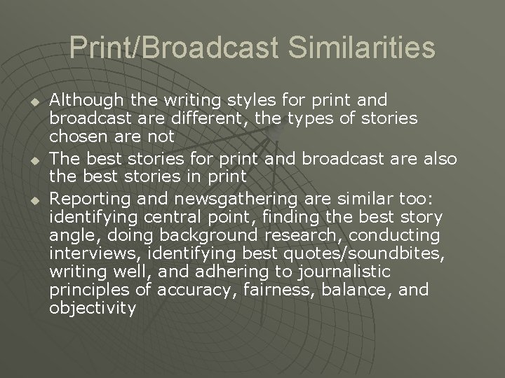 Print/Broadcast Similarities u u u Although the writing styles for print and broadcast are